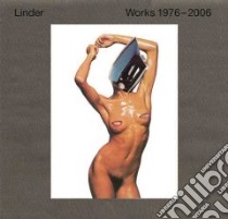 Linder Works 1976-2006 libro in lingua di Sterling Linder, Hoare Philip, Morrissey