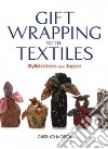 Gift Wrapping With Textiles libro str
