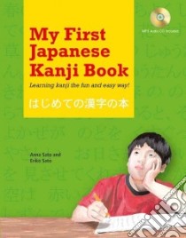 My First Japanese Kanji Book libro in lingua di Sato Anna, Sato Eriko Ph.D., Sato Anna (ILT)