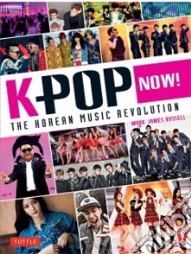 K-Pop Now! libro in lingua di Russell Mark James