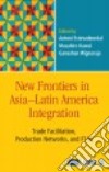 New Frontiers in Asia-latin America Integration libro str
