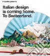 Italian Design Is Coming Home, To Switzerland libro str