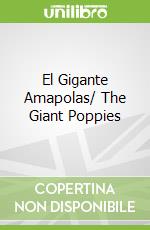 El Gigante Amapolas/ The Giant Poppies