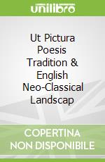 Ut Pictura Poesis Tradition & English Neo-Classical Landscap