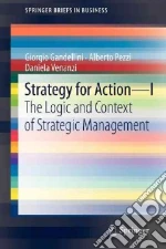 Strategy for action. Vol. 1: The logic and context of strategic management