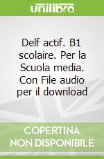 Delf actif. B1 scolaire. Per la Scuola media. Con CD Audio