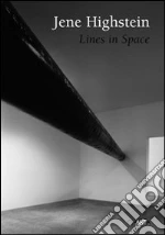Jene Highstein. Lines in space. Ediz. illustrata libro str