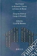 The Orator in Action and Theory in Greece and Rome