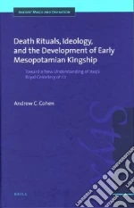 Death Rituals, Ideology, And the Development of Early Mesopotamian Kingship