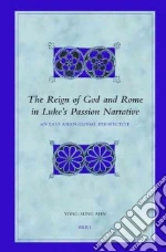 The Reign of God And Rome in Luke's Passion Narrative