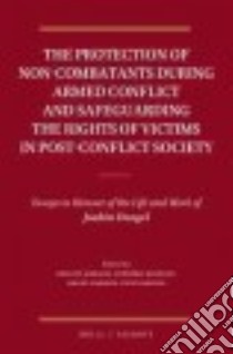 The Protection of Non-combatants During Armed Conflict and Safeguarding the Rights of Victims in Post-conflict Society libro in lingua di Ambach Philipp (EDT), Bostedt Frédéric (EDT), Dawson Grant (EDT), Kostas Steve (EDT)