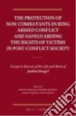 The Protection of Non-combatants During Armed Conflict and Safeguarding the Rights of Victims in Post-conflict Society