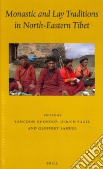 Monastic and Lay Traditions in North-Eastern Tibet libro in lingua di Dhondup Yangdon (EDT), Pagel Ulrich (EDT), Samuel Geoffrey (EDT)