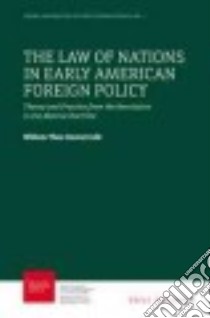 The Law of Nations in Early American Foreign Policy libro in lingua di Oosterveld Willem Theo