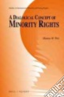 A Dialogical Concept of Minority Rights libro in lingua di Wei Hanna H.