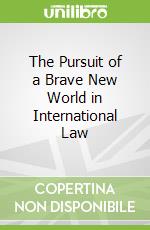 The Pursuit of a Brave New World in International Law
