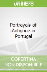 Portrayals of Antigone in Portugal
