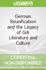 German Reunification and the Legacy of Gdr Literature and Culture libro str