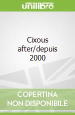 Cixous after/depuis 2000 libro str