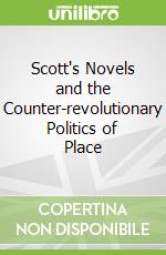 Scott's Novels and the Counter-revolutionary Politics of Place libro str