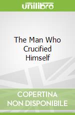 The Man Who Crucified Himself libro str