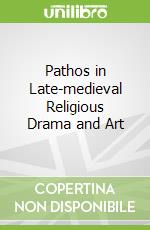 Pathos in Late-medieval Religious Drama and Art libro str