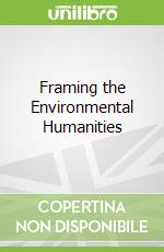 Framing the Environmental Humanities libro str
