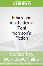 Ethics and Aesthetics in Toni Morrison's Fiction libro str