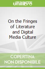 On the Fringes of Literature and Digital Media Culture libro str