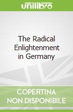 The Radical Enlightenment in Germany libro str