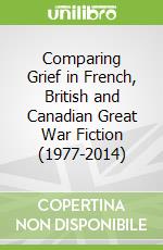 Comparing Grief in French, British and Canadian Great War Fiction (1977-2014) libro str