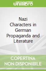 Nazi Characters in German Propaganda and Literature libro str
