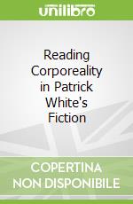 Reading Corporeality in Patrick White's Fiction libro str