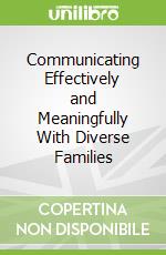 Communicating Effectively and Meaningfully With Diverse Families