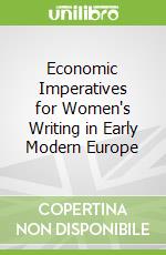 Economic Imperatives for Women's Writing in Early Modern Europe libro str