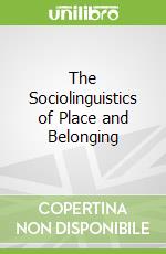 The Sociolinguistics of Place and Belonging