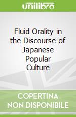 Fluid Orality in the Discourse of Japanese Popular Culture