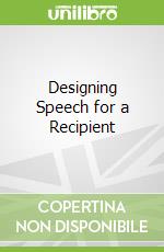 Designing Speech for a Recipient