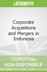 Corporate Acquisitions and Mergers in Indonesia