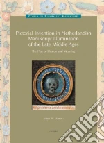 Pictorial Invention in Netherlandish Manuscript Illumination of the Late Middle Ages