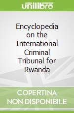 Encyclopedia on the International Criminal Tribunal for Rwanda