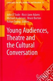 Young Audiences, Theatre and the Cultural Conversation libro in lingua di O'Toole John (EDT), Adams Ricci-jane (EDT), Anderson Michael (EDT), Burton Bruce (EDT), Ewing Robyn (EDT)