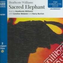 Sacred Elephant (CD Audiobook) libro in lingua di Williams Heathcote, Williams Heathcote (NRT), Webster Caroline (CON), Burton Harry (CON)