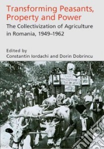 Transforming Peasants, Property and Powers libro in lingua di Iordachi Constantin (EDT), Dobrincu Dorin (EDT)