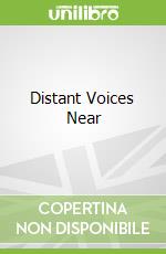 Distant Voices Near