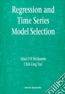 Regression and Time Series Model Selection libro in lingua di McQuarrie Allan D. R., Tsai Chih-Ling