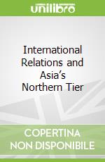 International Relations and Asia’s Northern Tier