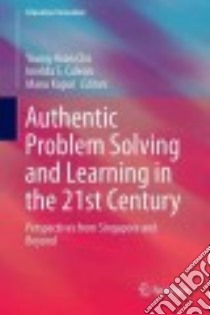 Authentic Problem Solving and Learning in the 21st Century libro in lingua di Cho Young Hoan (EDT), Caleon Imelda Santos (EDT), Kapur Manu (EDT)