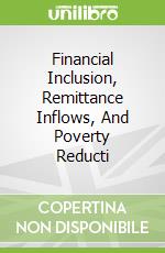 Financial Inclusion, Remittance Inflows, And Poverty Reducti libro in lingua di Takeshi Inoue