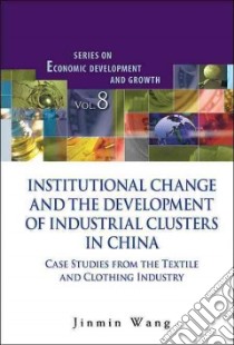 Institutional Change and the Development of Industrial Clusters in China libro in lingua di Wang Jinmin